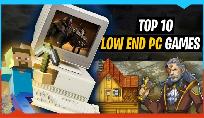 A vibrant collage featuring an old PC, Minecraft character, medieval hero, cartoon house, and bold text reading Top 10 Best Video Games to Play for Low End PC—all set against a colorful background.